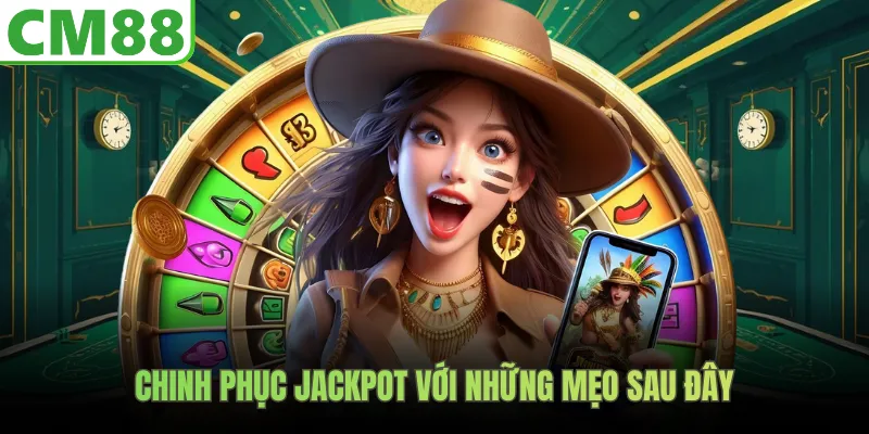 Chinh phục jackpot với những mẹo sau đây