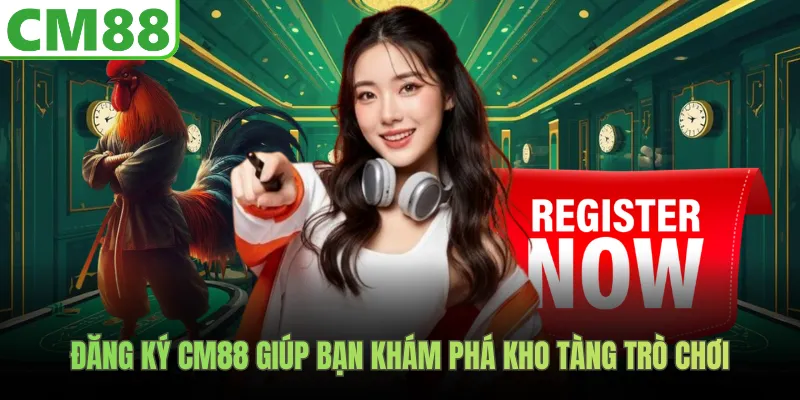 Đăng ký CM88 giúp bạn khám phá kho tàng trò chơi