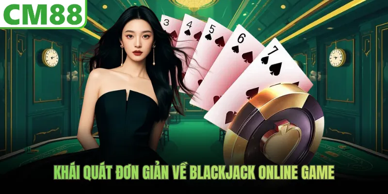 Khái quát đơn giản về Blackjack Online Game