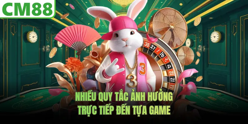 Nhiều quy tắc ảnh hưởng trực tiếp đến tựa game