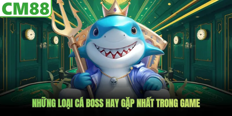 Những loại cá boss hay gặp nhất trong game