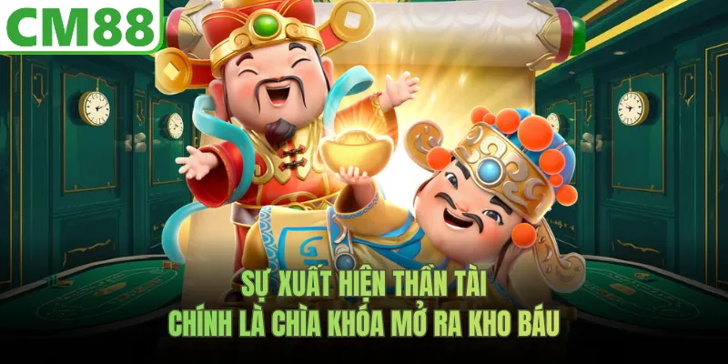 Sự xuất hiện Thần Tài chính là chìa khóa mở ra kho báu